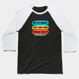 Not of works, lest any man should boast | Christian Saying Baseball T-Shirt